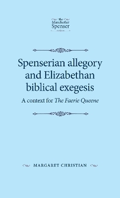 Spenserian Allegory and Elizabethan Biblical Exegesis - Margaret Christian