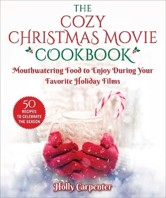 The Cozy Christmas Movie Cookbook - Holly Carpenter