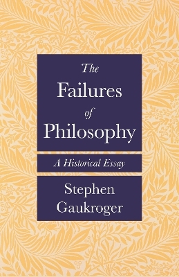 The Failures of Philosophy - Stephen Gaukroger