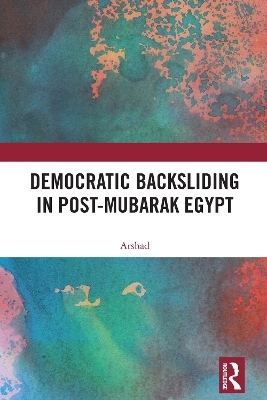 Democratic Backsliding in Post-Mubarak Egypt -  Arshad