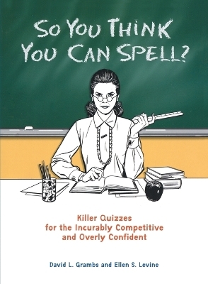 So You Think You Can Spell? - David Grambs, Ellen S. Levine