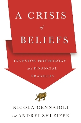 A Crisis of Beliefs - Nicola Gennaioli, Andrei Shleifer