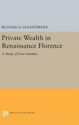 Private Wealth in Renaissance Florence - Richard A. Goldthwaite