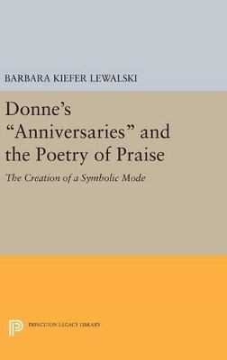 Donne's Anniversaries and the Poetry of Praise - Barbara Kiefer Lewalski