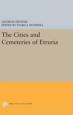 Cities and Cemeteries of Etruria - George Dennis