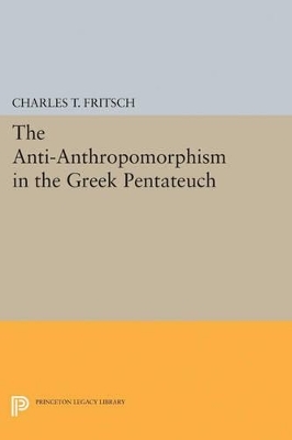 Anti-Anthropomorphism in the Greek Pentateuch - Charles Theodore Fritsch