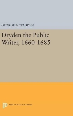 Dryden the Public Writer, 1660-1685 - George McFadden