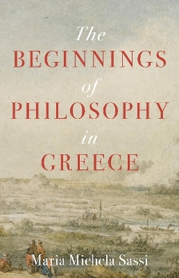 The Beginnings of Philosophy in Greece - Maria Michela Sassi