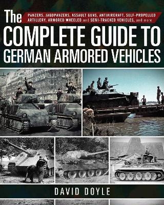 The Complete Guide to German Armored Vehicles - David Doyle