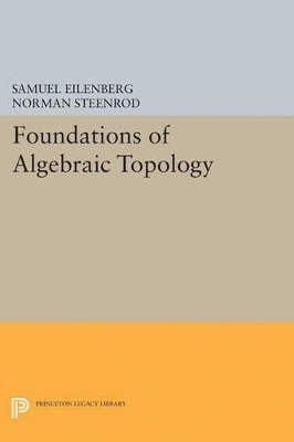 Foundations of Algebraic Topology - Samuel Eilenberg, Norman Steenrod