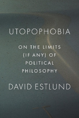 Utopophobia - David Estlund