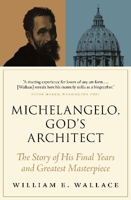 Michelangelo, God's Architect - William E. Wallace