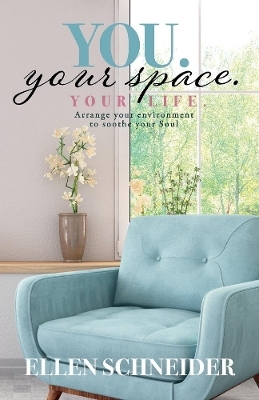 You. Your Space. Your Life. - Ellen Schneider