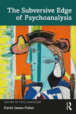 The Subversive Edge of Psychoanalysis - David James Fisher