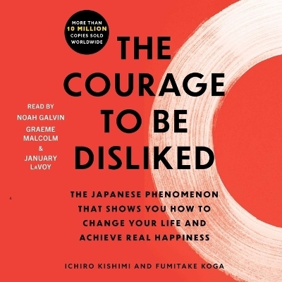 The Courage to Be Disliked - Ichiro Kishimi, Fumitake Koga