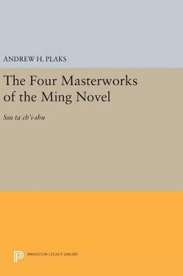 The Four Masterworks of the Ming Novel - Andrew H. Plaks