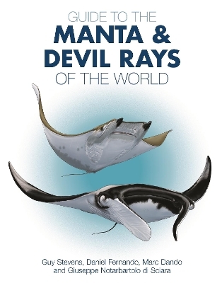 Guide to the Manta and Devil Rays of the World - Dr. Guy Stevens, Dr. Daniel Fernando, Marc Dando, Dr. Giuseppe Notarbartolo Di Sciara
