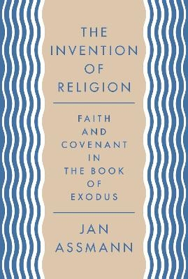 The Invention of Religion - Jan Assmann