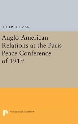 Anglo-American Relations at the Paris Peace Conference of 1919 - Seth P. Tillman