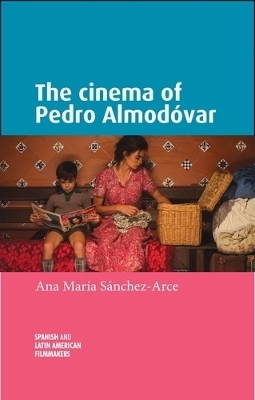 The Cinema of Pedro AlmodóVar - Ana María Sanchez-Arce