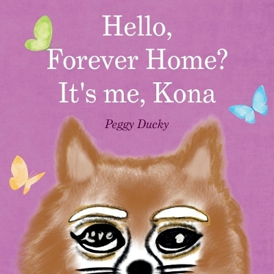 Hello, Forever Home? It's me, Kona - Peggy Ducky