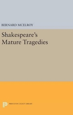 Shakespeare's Mature Tragedies - Bernard McElroy