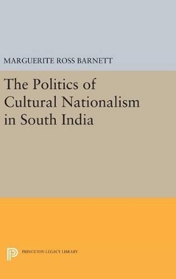 The Politics of Cultural Nationalism in South India - Marguerite Ross Barnett