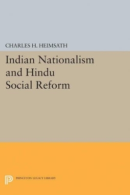 Indian Nationalism and Hindu Social Reform - Charles Herman Heimsath