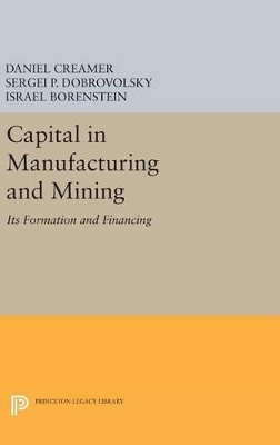 Capital in Manufacturing and Mining - Daniel Barnett Creamer, Sergei B. Dobrovolsky, Israel Borenstein