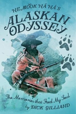 Ne Mook Na Na's Alaskan Odyssey - Dick Gilliand