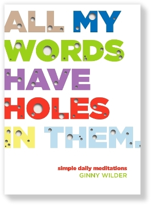 All My Words Have Holes in Them - Ginny Wilder