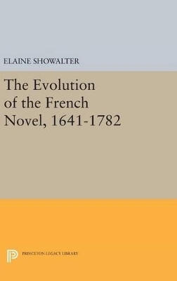 The Evolution of the French Novel, 1641-1782 - Elaine Showalter