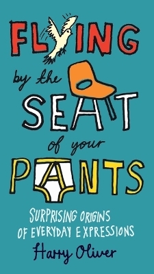 Flying by the Seat of Your Pants - Harry Oliver
