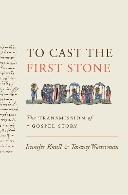 To Cast the First Stone - Jennifer Knust, Tommy Wasserman