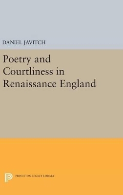 Poetry and Courtliness in Renaissance England - Daniel Javitch