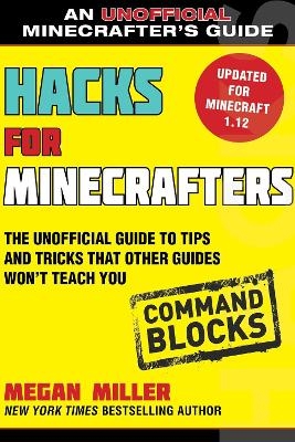 Hacks for Minecrafters: Command Blocks - Megan Miller