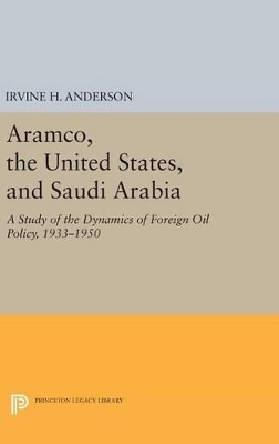 Aramco, the United States, and Saudi Arabia - Irvine H. Anderson