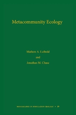 Metacommunity Ecology, Volume 59 - Mathew A. Leibold, Jonathan M. Chase