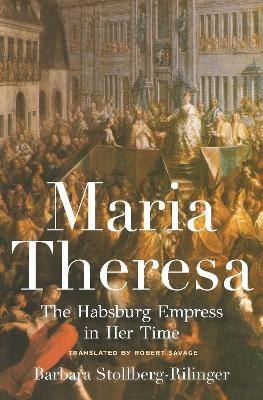 Maria Theresa - Barbara Stollberg-Rilinger