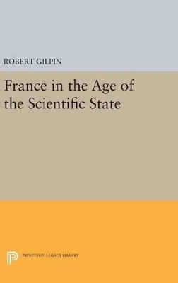 France in the Age of the Scientific State - Robert G. Gilpin