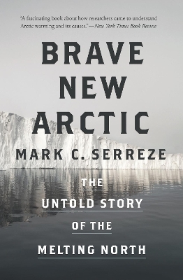 Brave New Arctic - Mark C. Serreze