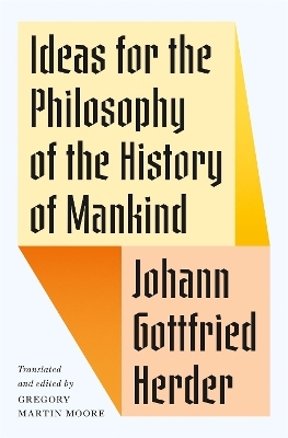 Ideas for the Philosophy of the History of Mankind - Johann Gottfried Herder