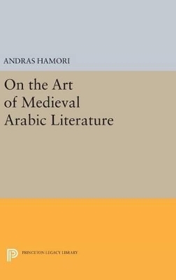 On the Art of Medieval Arabic Literature - Andras Hamori