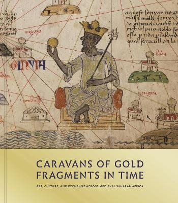 Caravans of Gold, Fragments in Time - Kathleen Bickford Berzock