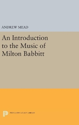 An Introduction to the Music of Milton Babbitt - Andrew Mead