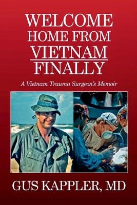 Welcome Home From Vietnam, Finally - Gus Kappler  MD