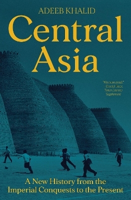 Central Asia - Adeeb Khalid