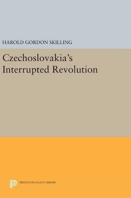 Czechoslovakia's Interrupted Revolution - Harold Gordon Skilling