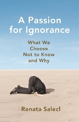 A Passion for Ignorance - Renata Salecl