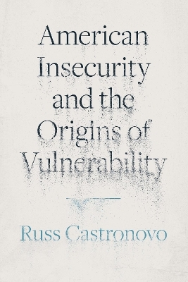 American Insecurity and the Origins of Vulnerability - Russ Castronovo